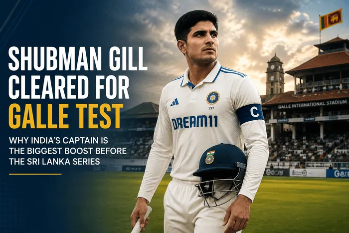 Shubman Gill Cleared for Galle Test Before Sri Lanka Series 2026