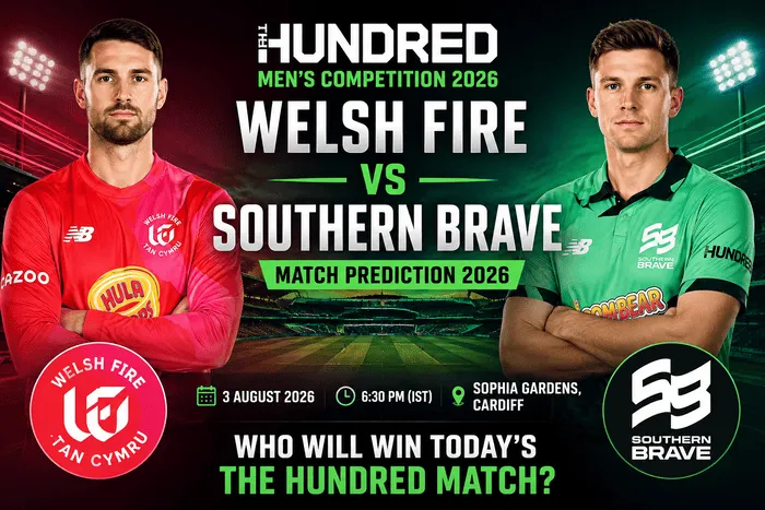 Welsh Fire vs Southern Brave Match Prediction 2026 for The Hundred Men’s Competition